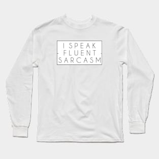 I Speak Fluent Sarcasm Funny Sarcastic Saying Long Sleeve T-Shirt